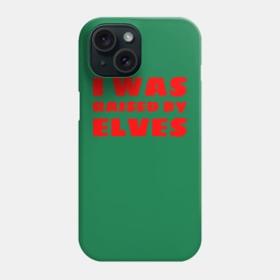 I Was Raised By Elves Christmas Phone Case