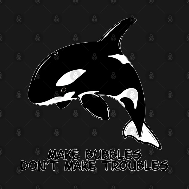 Make bubbles don't make troubles by NicGrayTees