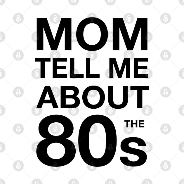 Mom tell me about 80s by atomguy