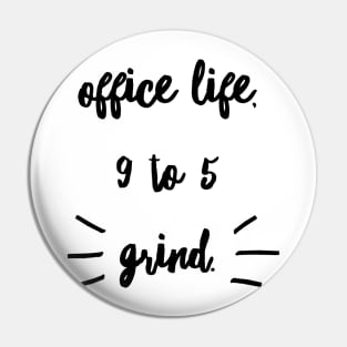 OFFICE LIFE 9 TO 5 GRIND Pin