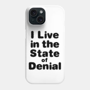 I Live in the State of Denial No. 2 Phone Case