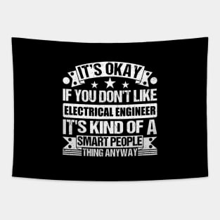 It's Okay If You Don't Like Electrical Engineer It's Kind Of A Smart People Thing Anyway Electrical Engineer Lover Tapestry