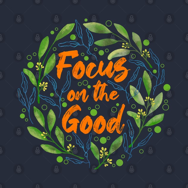 Focus on the Good by Tebscooler