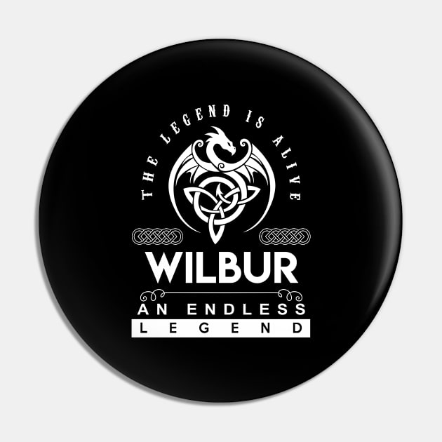 Wilbur Name T Shirt - The Legend Is Alive - Wilbur An Endless Legend Dragon Gift Item Pin by riogarwinorganiza