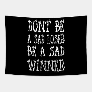 Don't be a sad loser be a sad winner Tapestry