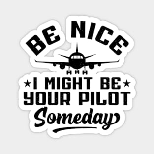 Be Nice I Might Be Your Pilot Someday Pilot Magnet