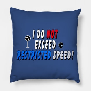 I do not exceed Restricted Speed 2 Pillow