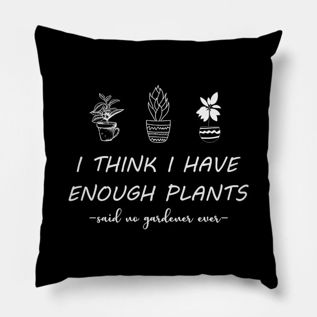 I think i have enough plants Pillow by Iskapa