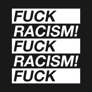 Fuck racism T-Shirt