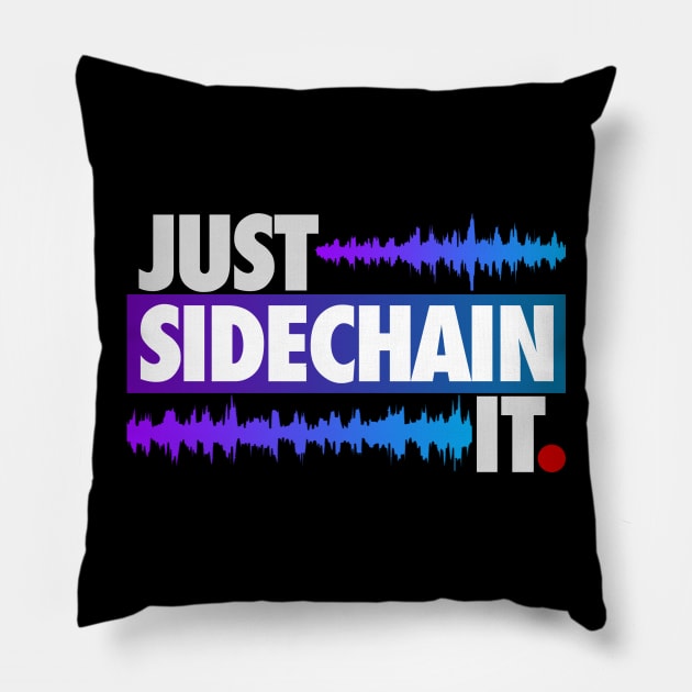 Just Sidechain It Pillow by wearz