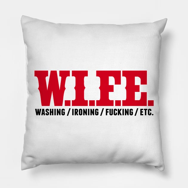 w.i.f.e - washing, fucking, ironing, etc. Pillow by CheesyB