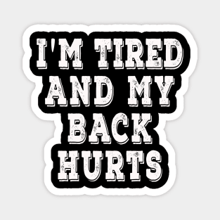 I'm Tired And My Back Hurts Magnet