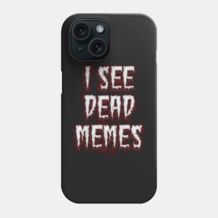 I See Dead Memes Phone Case