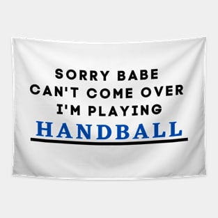 Sorry Babe, I'm Playing Handball Tapestry