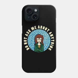 Do Not Ask Me About Anything Phone Case