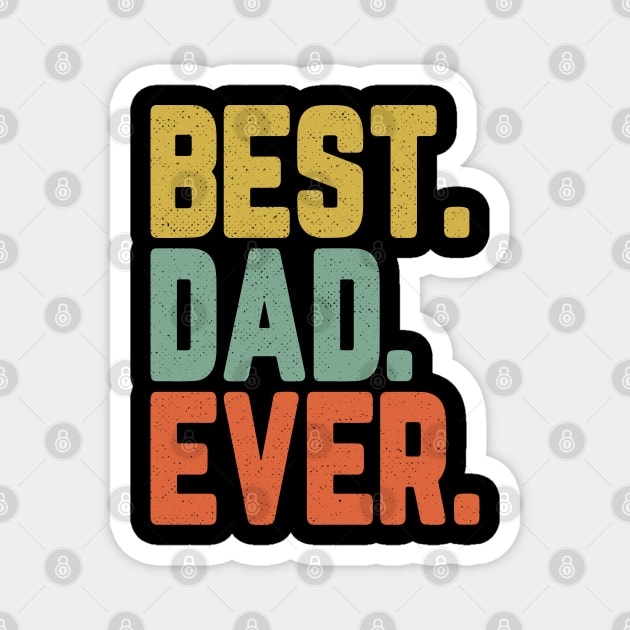 Best Dad Ever Father's Day Gift Daddy For Men Magnet by Roccoa