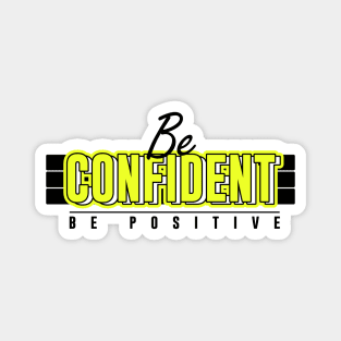 Be Confident Be Positive Magnet