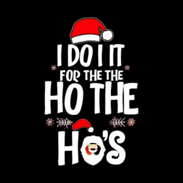 I Do It For The Ho's Funny Christmas Santa by TshirtMA