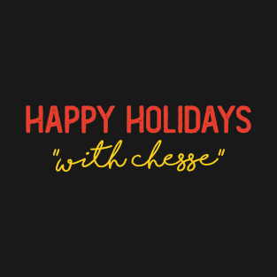 Happy Holidays With Chesse T-Shirt