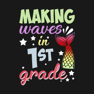 Mermaid Making Waves In 1st Grade Back To School T-Shirt