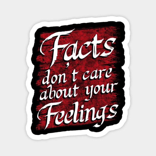 Facts don't care about your feelings Magnet by captainmood