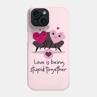 Love is being stupid together Phone Case