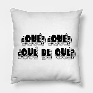 Qué? Qué? Qué de qué? Pillow