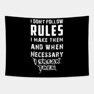 I Don't Follow Rules I Make Them And When Necessary I Break Them Tapestry