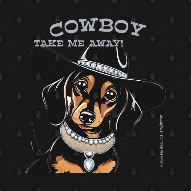 COWBOY TAKE ME AWAY! (Black and tan dachshund wearing black hat) by Long-N-Short-Shop