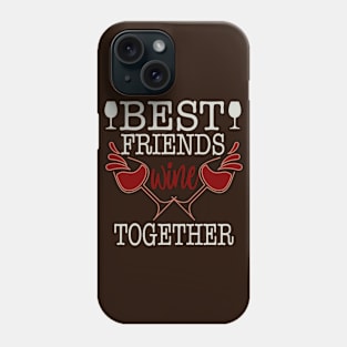 Best Friends Wine Together Phone Case