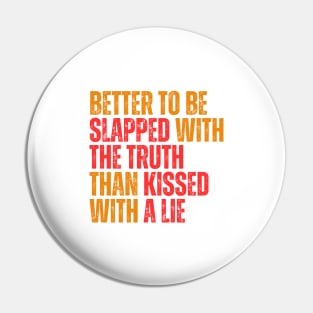 Better to be slapped with the truth than kissed with a lie typography design Pin