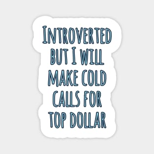 Introverted but will make cold calls for top dollar Magnet