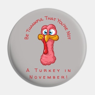 Be Thankful That You're Not A Turkey in November Pin