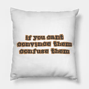 If you can't convince them, confuse them Pillow