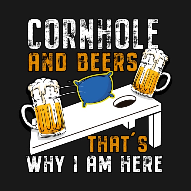Cornhole And Beer That's Why I'm Here by dconciente
