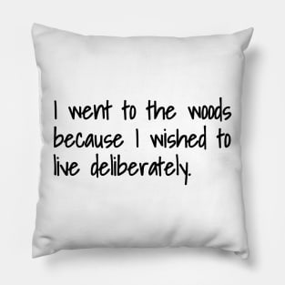 I Went To The Woods Because I Wished To Live Deliberately Pillow