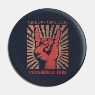 Tune up . Turn Loud Pyschedelic Furs Pin