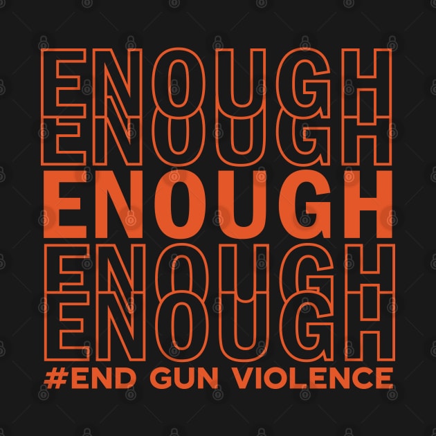 Enough End Gun Violence Awareness Day Wear Orange by Swagmart