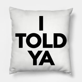 I-Told-Ya Pillow