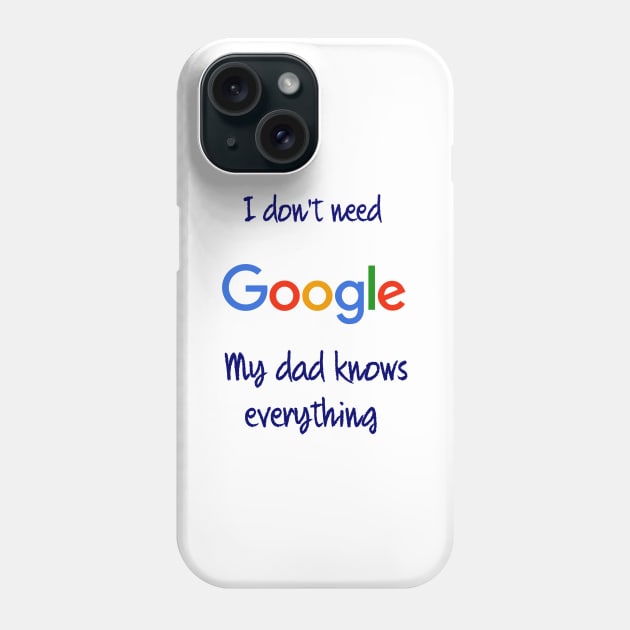 I don't need Google my dad knows everything Phone Case by osaya