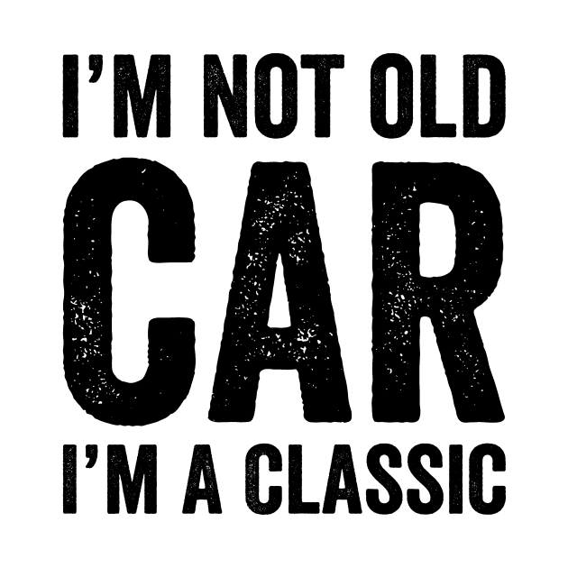 I'm Not Old I'm A Classic - Text Style Black Font by Ipul The Pitiks