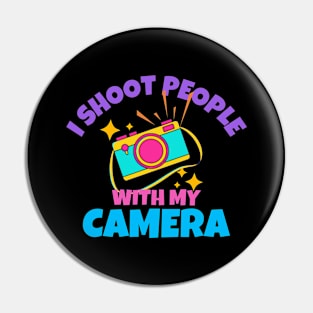 I Shoot People With My Camera Pin