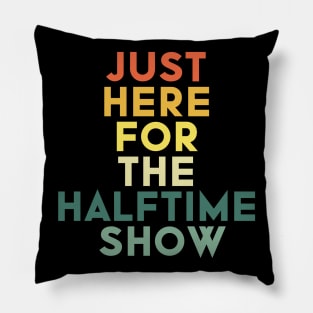 Just Here For The Halftime Show Pillow