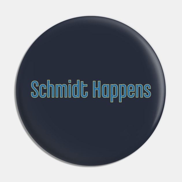 Schmidt Happens Pin by JJFDesigns