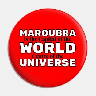 MAROUBRA IS THE CAPITAL OF THE WORLD, CENTRE OF THE UNIVERSE - BLUE BACKGROUND Pin