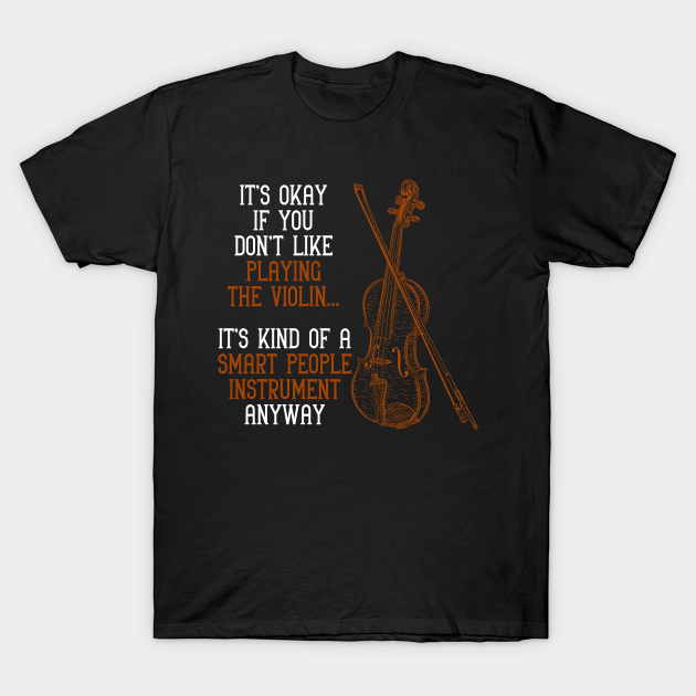 Funny Violinist Music Quote Orchestra Violin - Violin - T-Shirt | TeePublic Funny Violinist Music Quote Orchestra Violin - Violin - T-Shirt | TeePublic