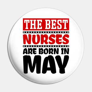 The Best Nurses are Born in May Pin