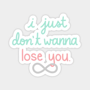 I Just Don't Wanna Lose You Magnet