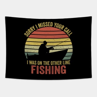 Sorry I Missed Your Call I Was On The Other Line Fishing Tapestry