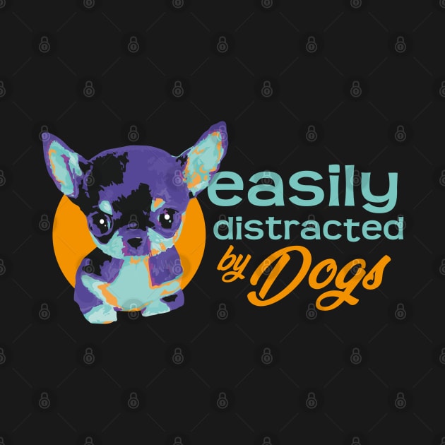 Easily Distracted By Dogs - Vibrant3 by steve@artlife-designs.com